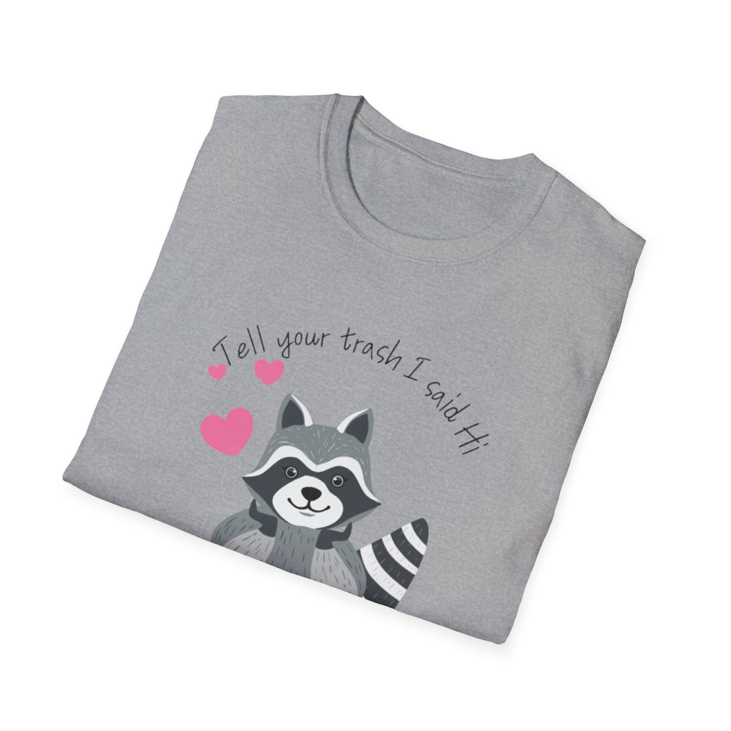 Tell Your Trash I Said Hi Unisex Softstyle T-Shirt