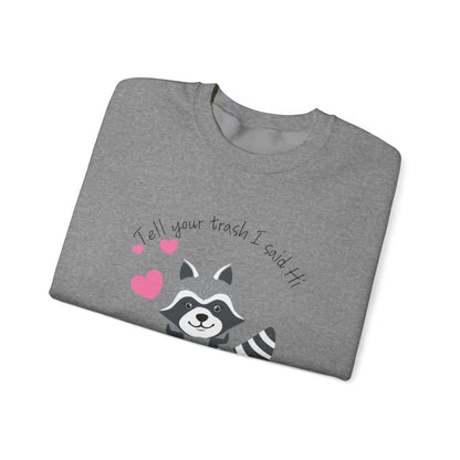 Tell Your Trash I Said Hi Unisex Heavy Blend™ Crewneck Sweatshirt